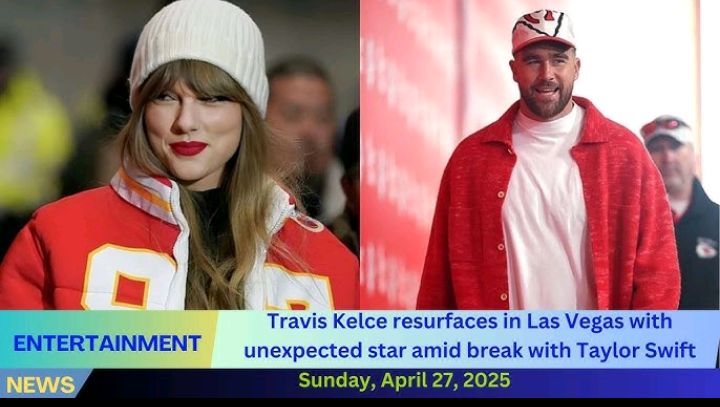 Just in: Travis Kelce resurfaces in Las Vegas with unexpected star amid break with Taylor Swift...see more